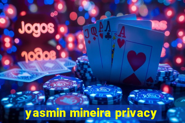 yasmin mineira privacy